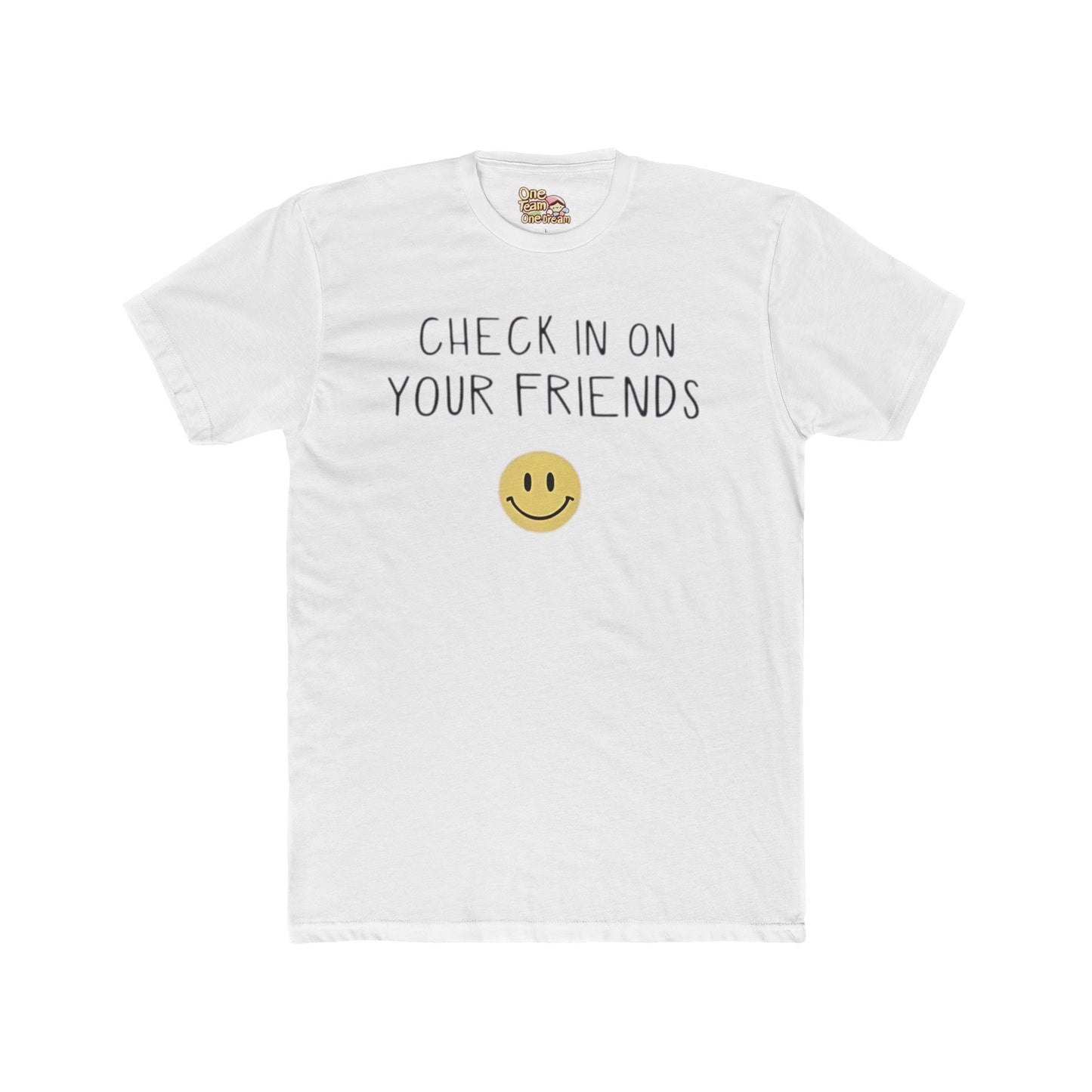 OneTeamOneDream UniSex Tee "Check on your Friends"